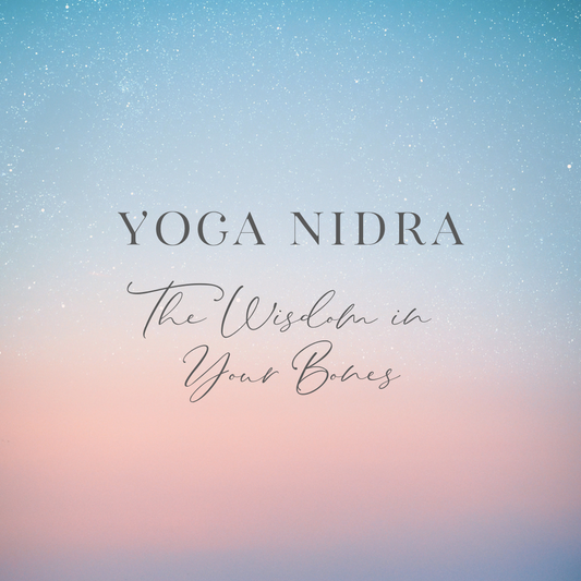 Yoga Nidras - The Wisdom in Your Bones